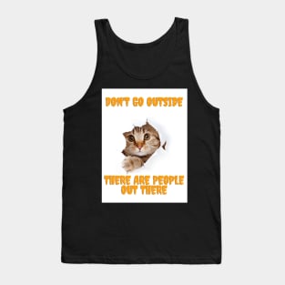 Don't Go Outside There Are People Out There Tank Top